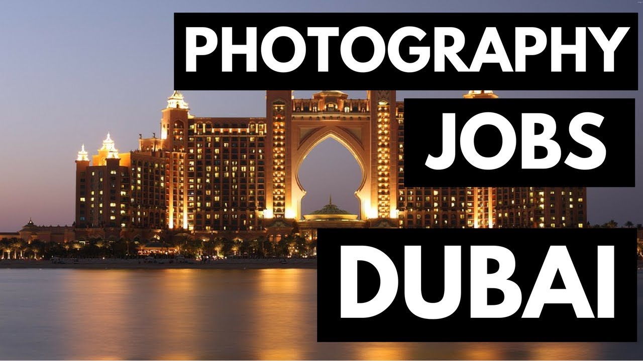 Photography Jobs In Dubai – Make Money With Photography